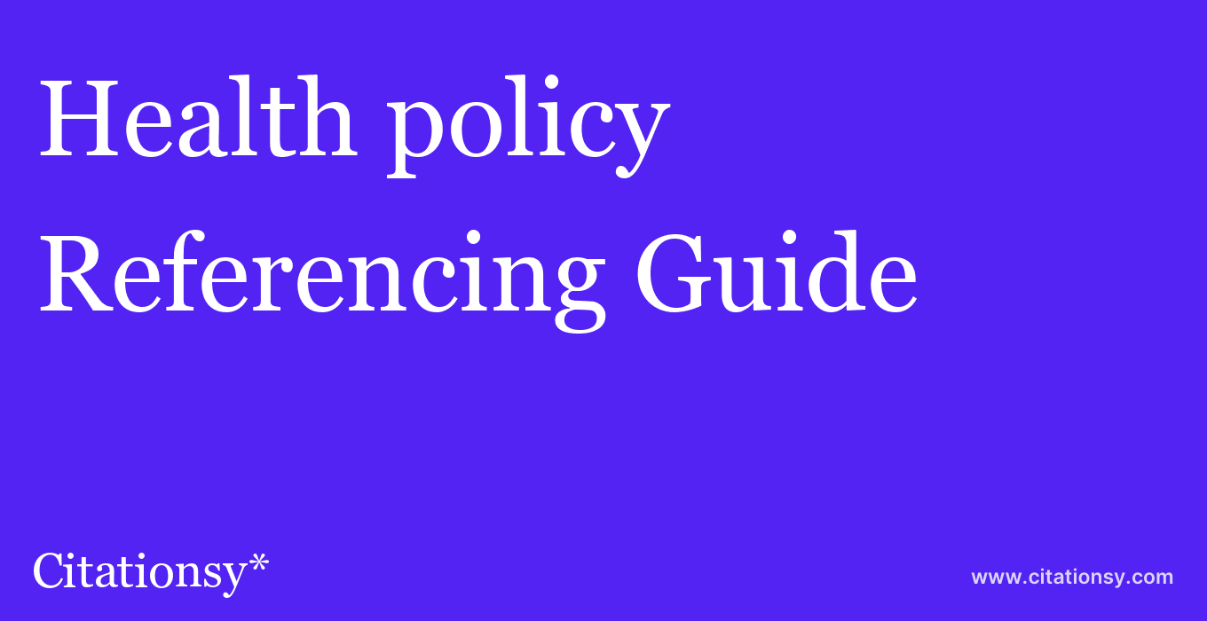 cite Health policy  — Referencing Guide